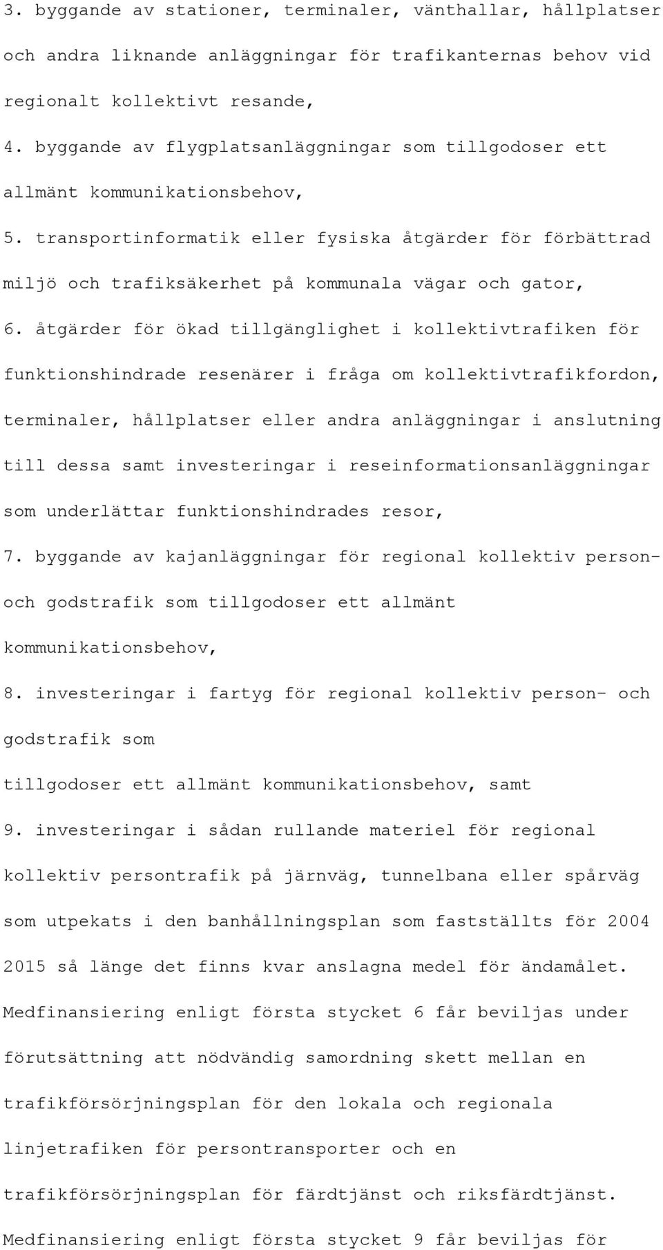 transportinformatik eller fysiska åtgärder för förbättrad miljö och trafiksäkerhet på kommunala vägar och gator, 6.