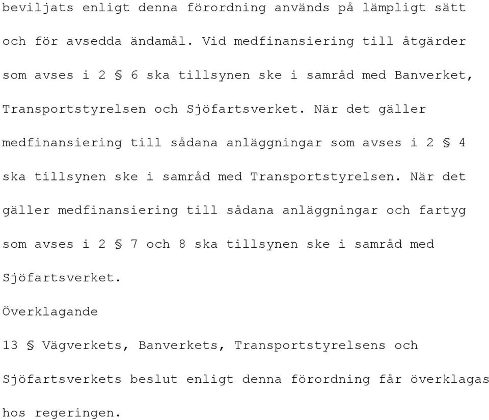 När det gäller medfinansiering till sådana anläggningar som avses i 2 4 ska tillsynen ske i samråd med Transportstyrelsen.