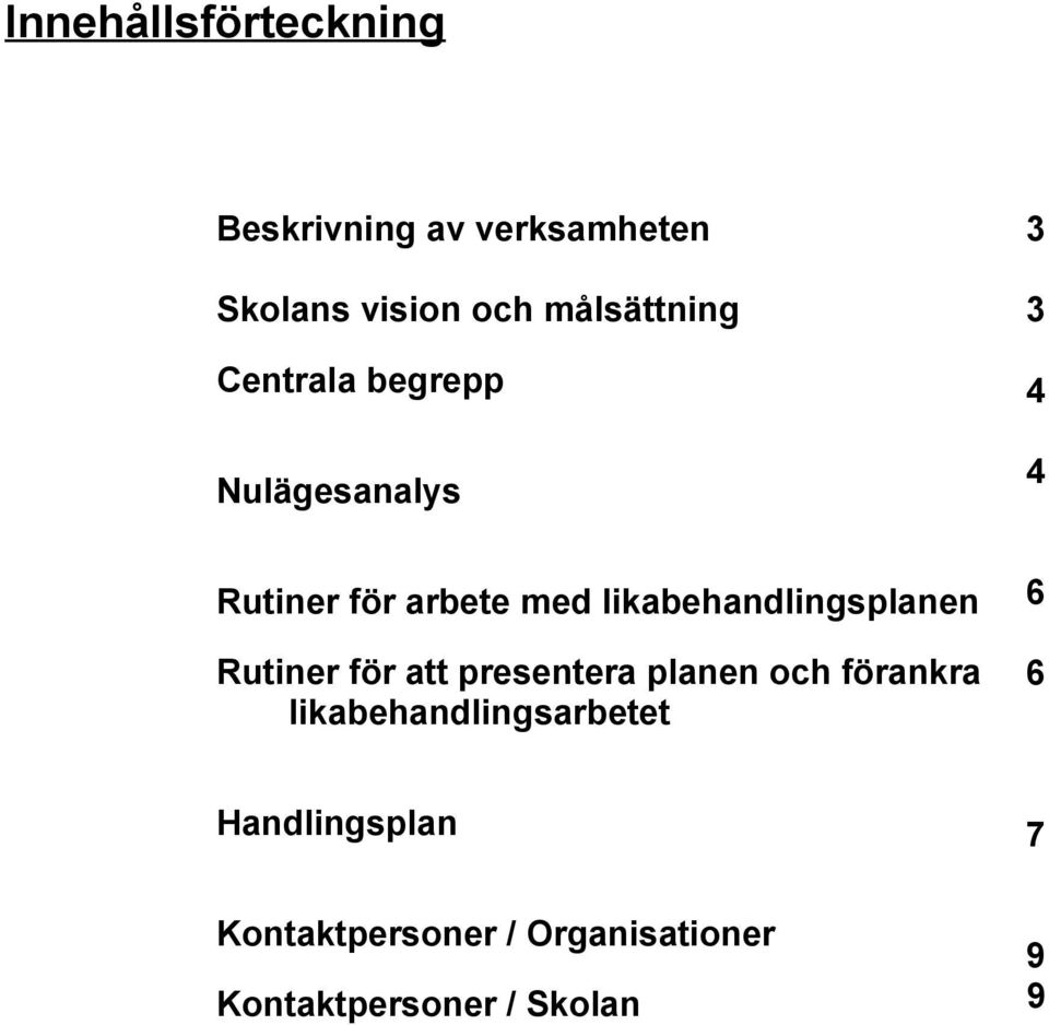 likabehandlingsplanen Rutiner för att presentera planen och förankra