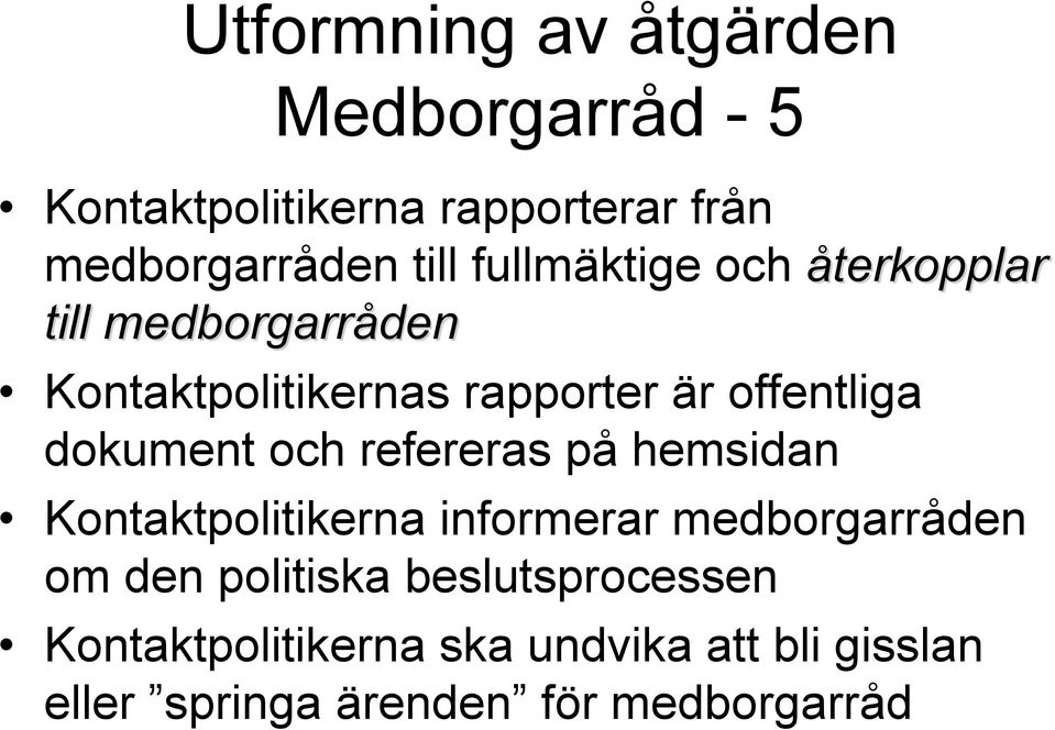 dokument och refereras på hemsidan Kontaktpolitikerna informerar medborgarråden om den politiska