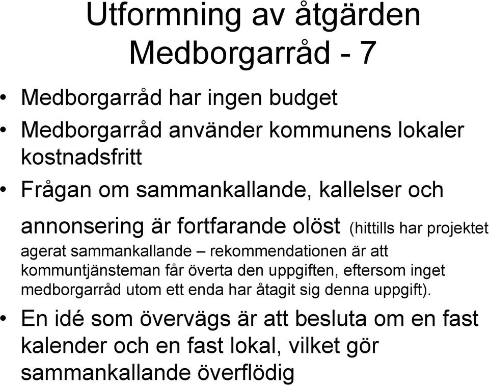 rekommendationen är att kommuntjänsteman får överta den uppgiften, eftersom inget medborgarråd utom ett enda har åtagit sig