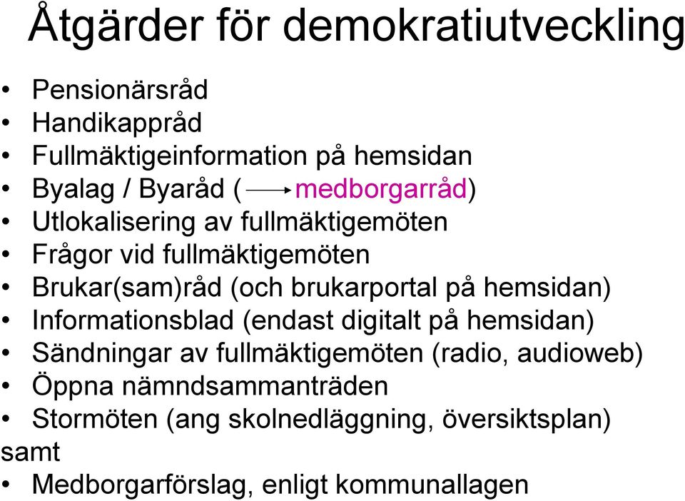 på hemsidan) Informationsblad (endast digitalt på hemsidan) Sändningar av fullmäktigemöten (radio, audioweb)