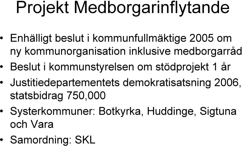 stödprojekt 1 år Justitiedepartementets demokratisatsning 2006,