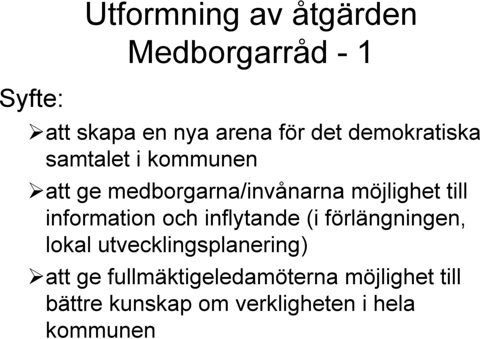 information och inflytande (i förlängningen, lokal utvecklingsplanering) att ge