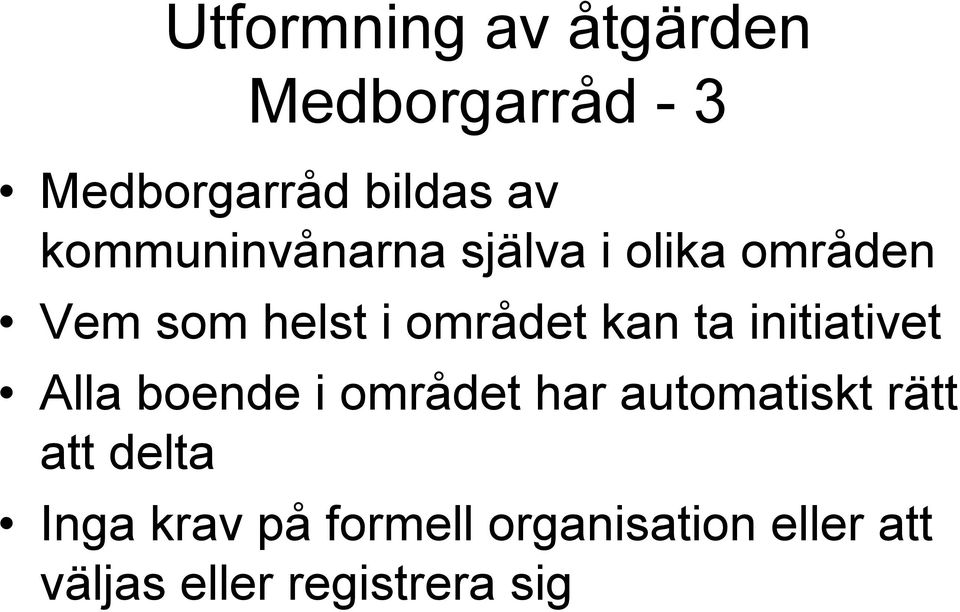 ta initiativet Alla boende i området har automatiskt rätt att delta