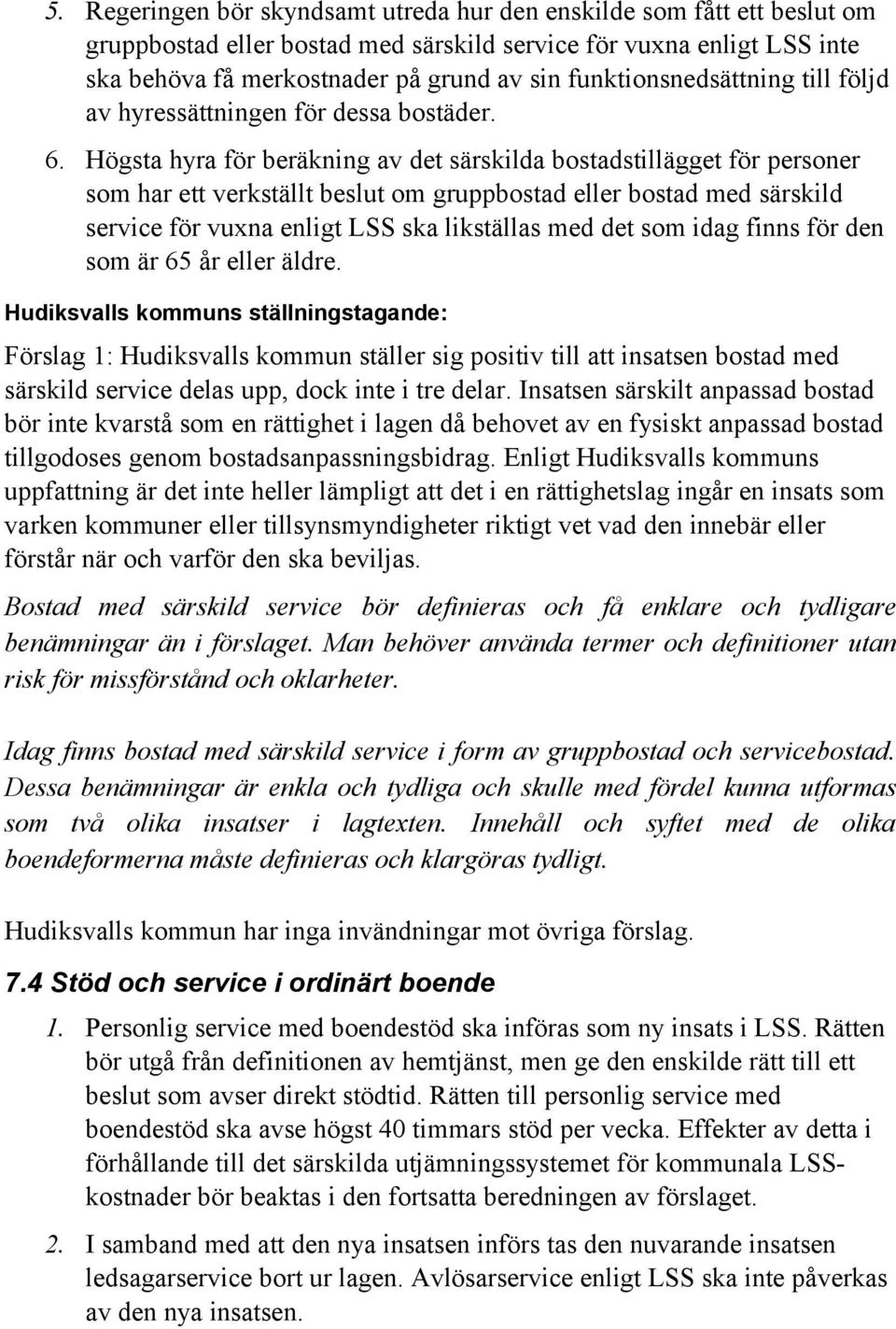 Högsta hyra för beräkning av det särskilda bostadstillägget för personer som har ett verkställt beslut om gruppbostad eller bostad med särskild service för vuxna enligt LSS ska likställas med det som