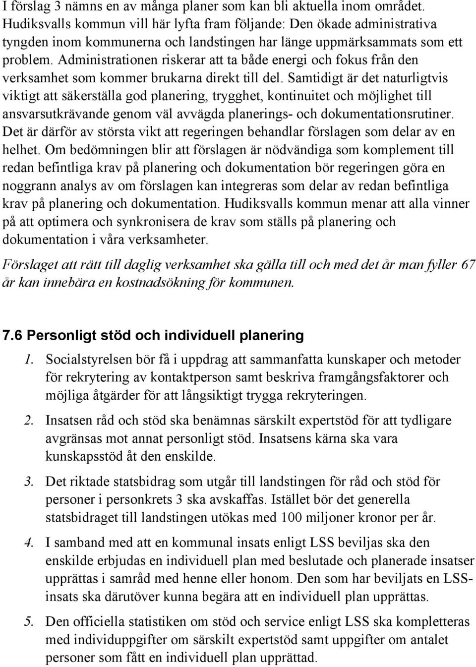 Administrationen riskerar att ta både energi och fokus från den verksamhet som kommer brukarna direkt till del.