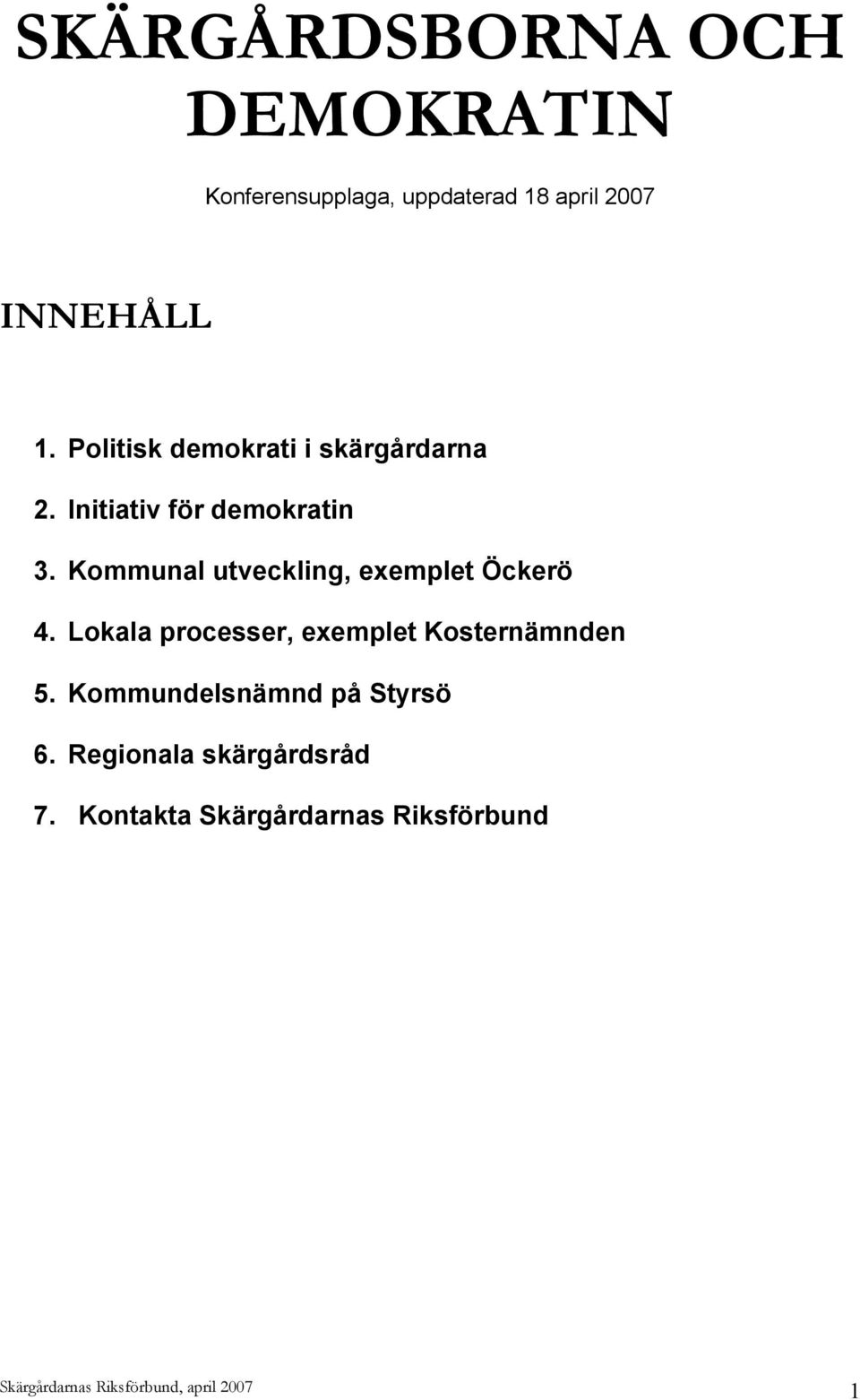 Kommunal utveckling, exemplet Öckerö 4. Lokala processer, exemplet Kosternämnden 5.