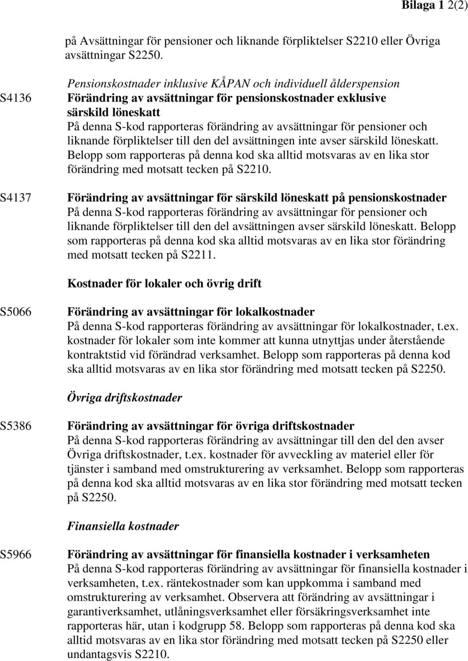 avsättningar för pensioner och liknande förpliktelser till den del avsättningen inte avser särskild löneskatt.