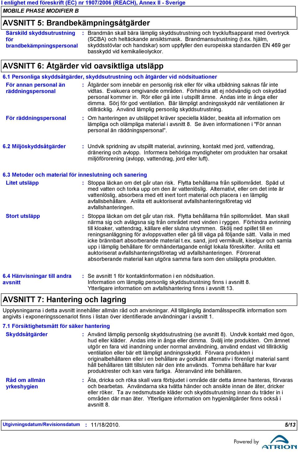 1 Personliga skyddsåtgärder, skyddsutrustning och åtgärder vid nödsituationer För annan personal än räddningspersonal För räddningspersonal Åtgärder som innebär en personlig risk eller för vilka