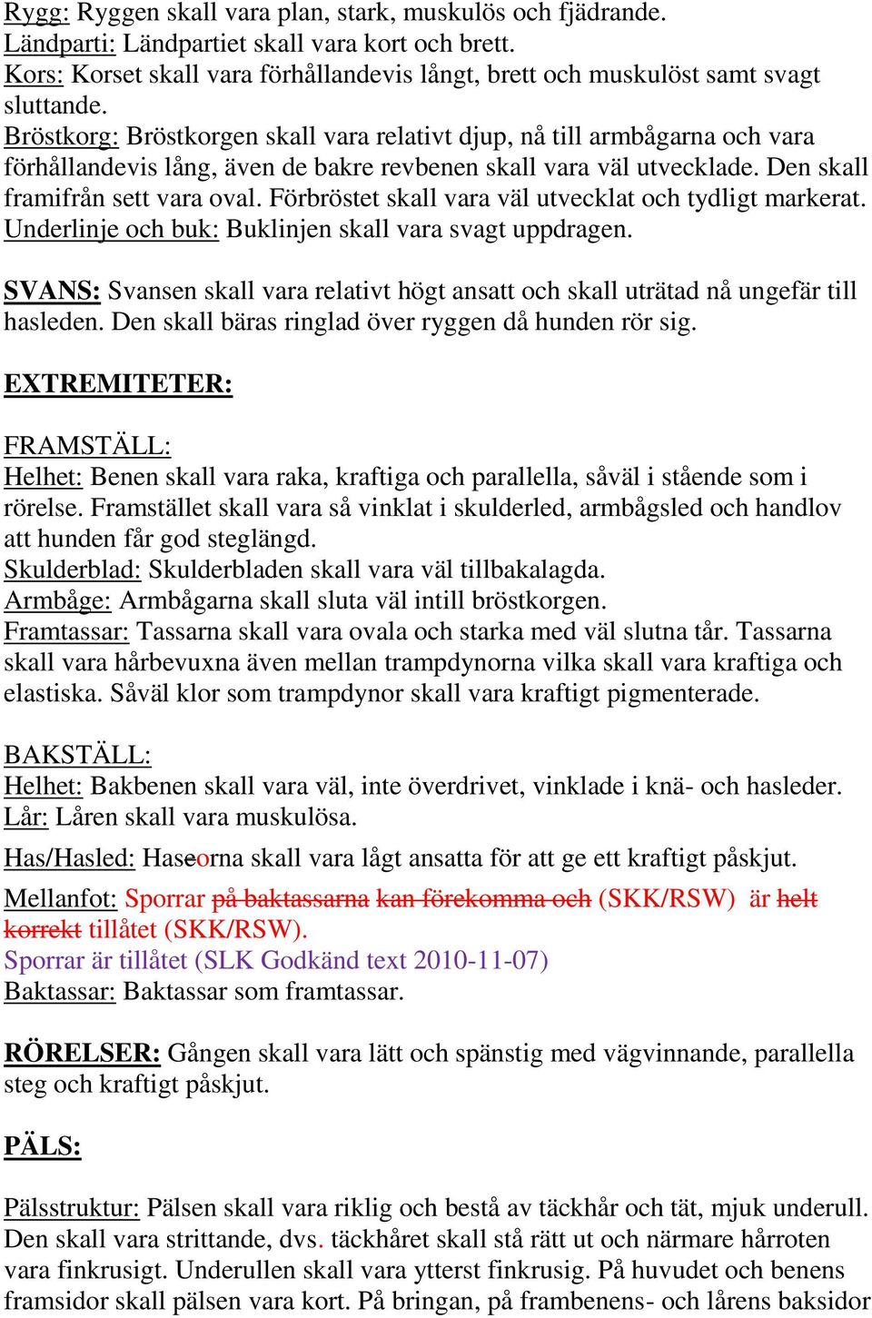 Förbröstet skall vara väl utvecklat och tydligt markerat. Underlinje och buk: Buklinjen skall vara svagt uppdragen.