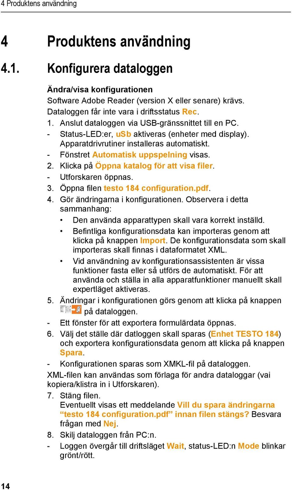 - Fönstret Automatisk uppspelning visas. 2. Klicka på Öppna katalog för att visa filer. - Utforskaren öppnas. 3. Öppna filen testo 184 configuration.pdf. 4. Gör ändringarna i konfigurationen.