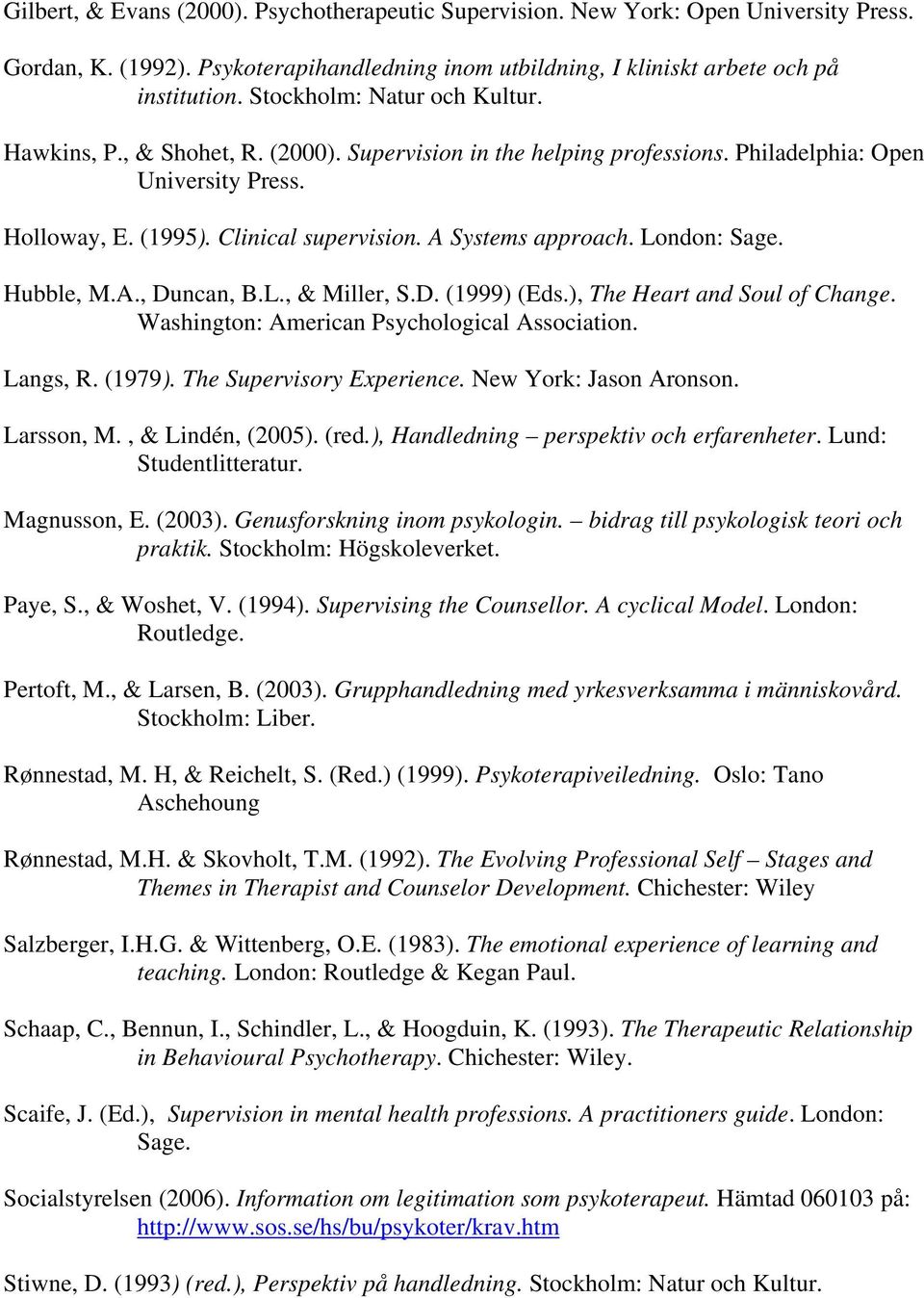 A Systems approach. London: Sage. Hubble, M.A., Duncan, B.L., & Miller, S.D. (1999) (Eds.), The Heart and Soul of Change. Washington: American Psychological Association. Langs, R. (1979).