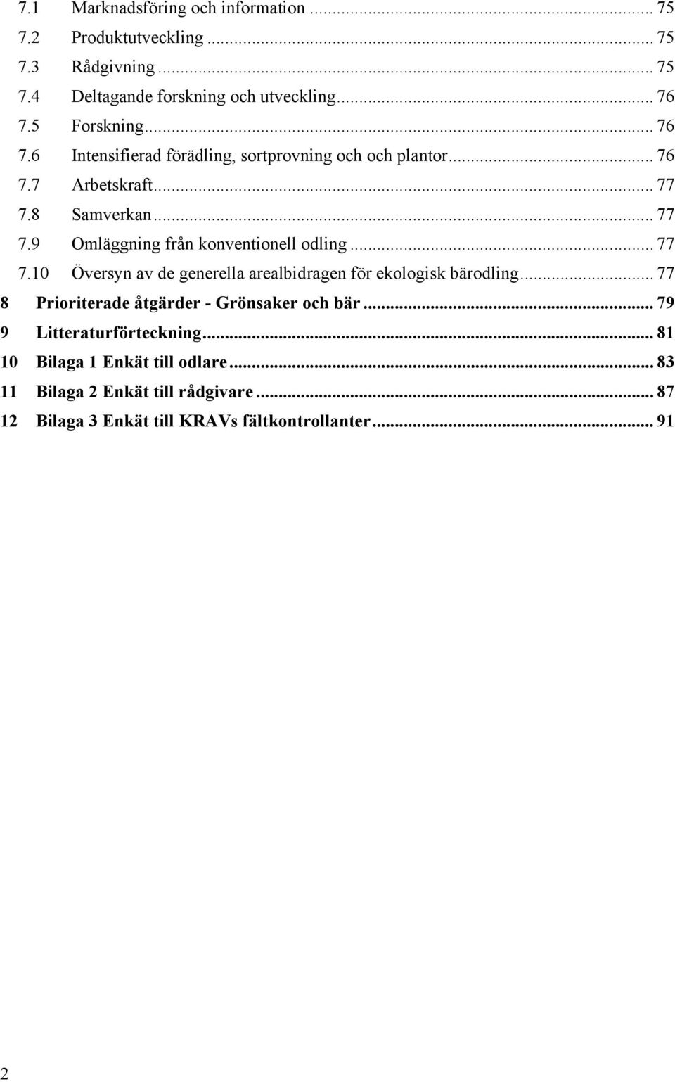 .. 77 7.10 Översyn av de generella arealbidragen för ekologisk bärodling... 77 8 Prioriterade åtgärder - Grönsaker och bär.