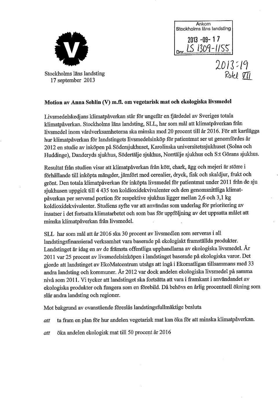 Stockholms läns landsting, SLL, har som mål att klimatpåverkan från livsmedel inom vårdverksamheterna ska minska med 20 procent till år 2016.