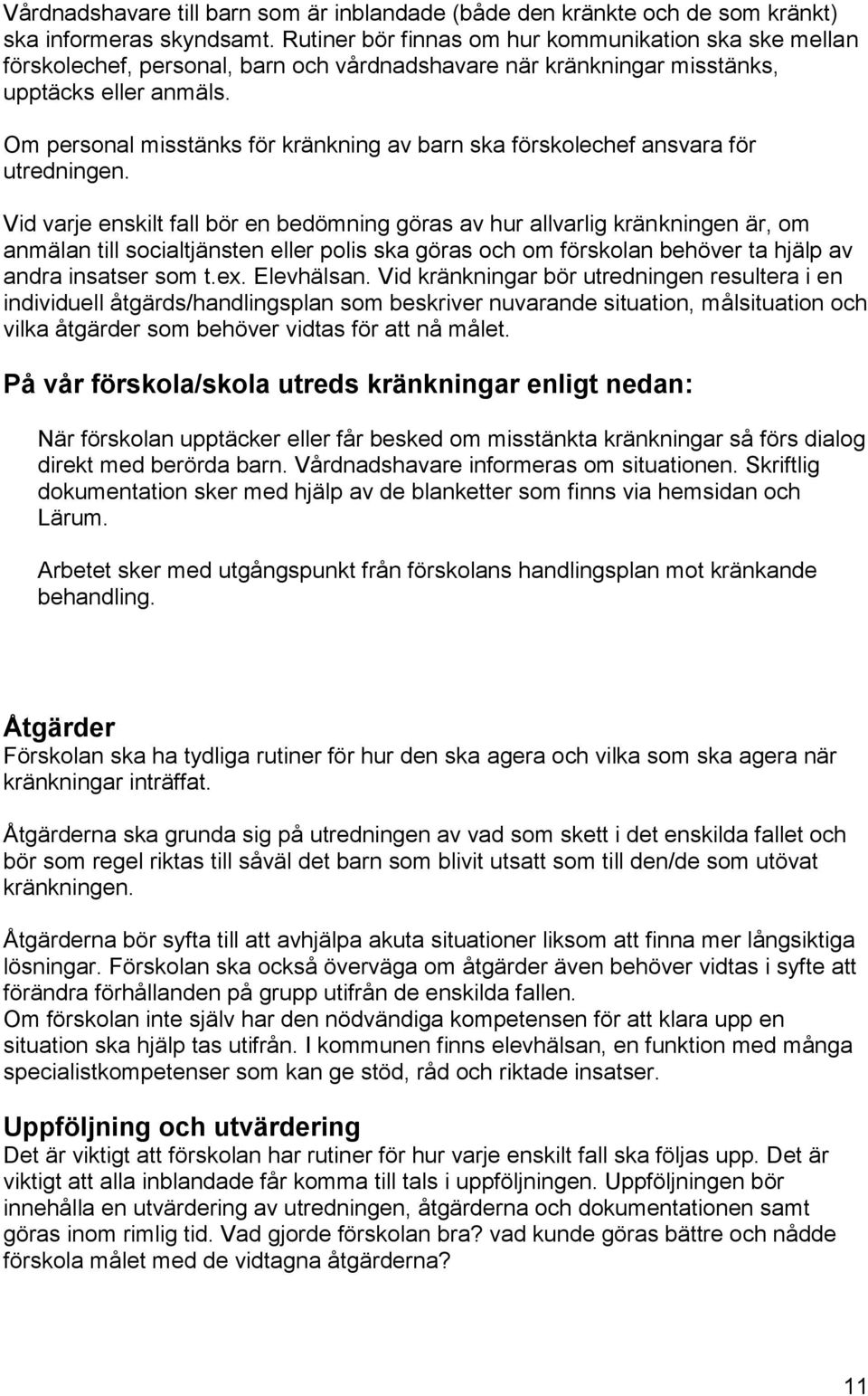 Om personal misstänks för kränkning av barn ska förskolechef ansvara för utredningen.