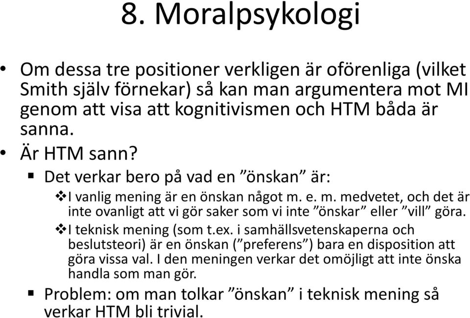 ning är en önskan något m. e. m. medvetet, och det är inte ovanligt att vi gör saker som vi inte önskar eller vill göra. I teknisk mening (som t.ex.