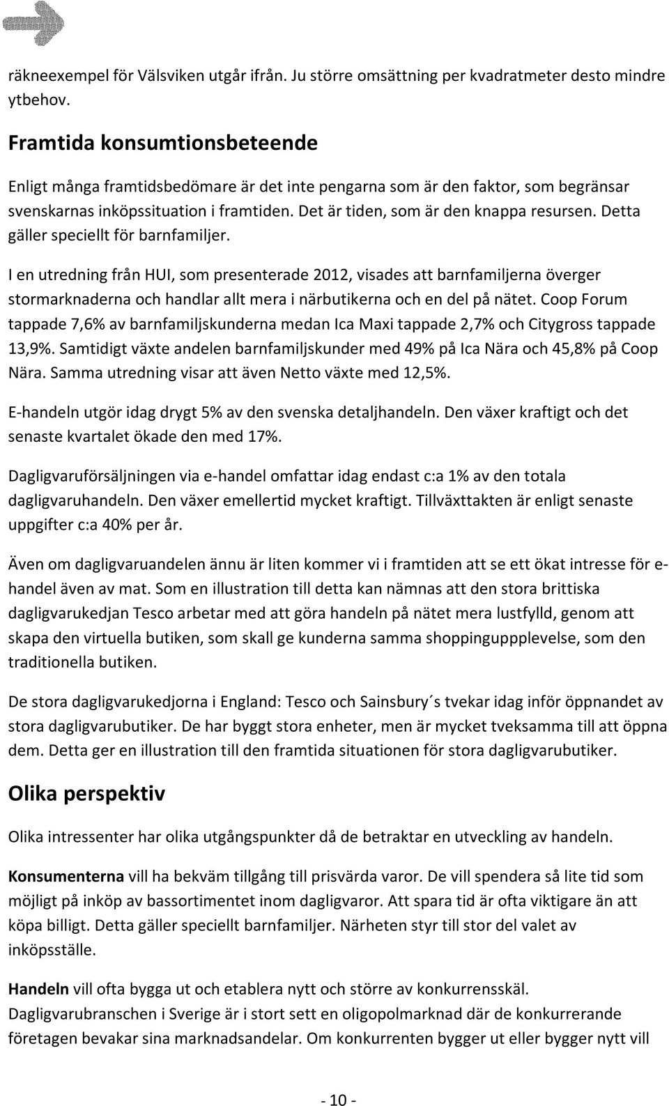 detta gällerspecielltförbarnfamiljer. IenutredningfrånHUI,sompresenterade2012,visadesattbarnfamiljernaöverger stormarknadernaochhandlaralltmerainärbutikernaochendelpånätet.