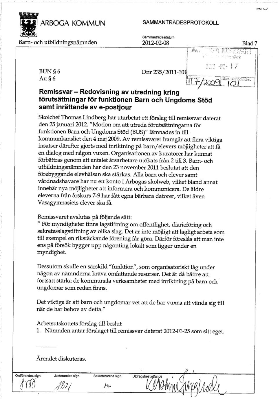 "Motion om att utreda förutsättningarna för funktionen Barn och Ungdoms Stöd (BUS)" lämnades in till kommunkansliet den 4 maj 2009.