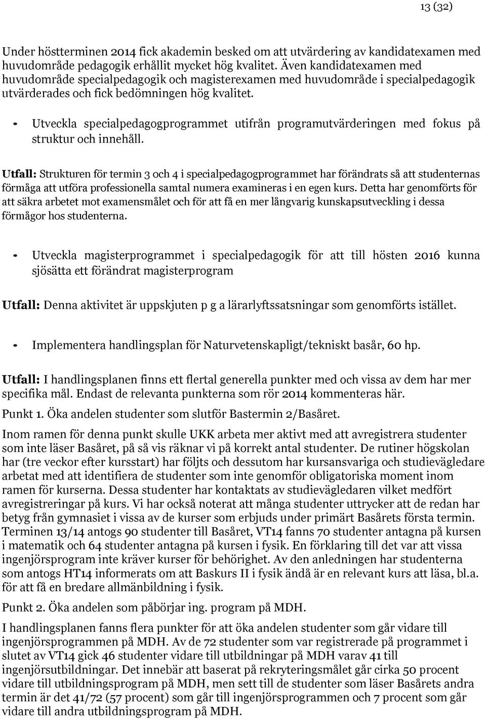 Utveckla specialpedagogprogrammet utifrån programutvärderingen med fokus på struktur och innehåll.