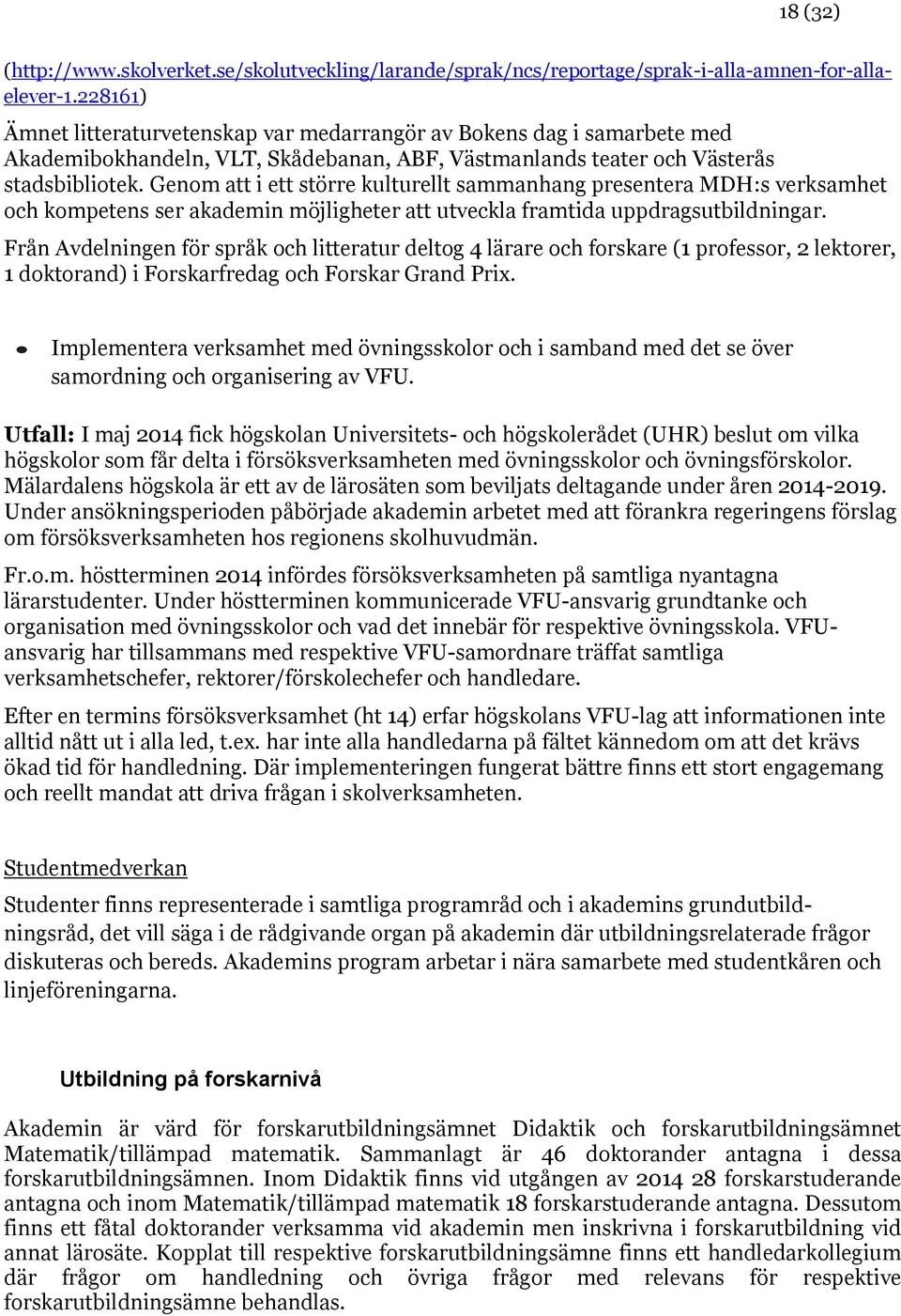 Genom att i ett större kulturellt sammanhang presentera MDH:s verksamhet och kompetens ser akademin möjligheter att utveckla framtida uppdragsutbildningar.