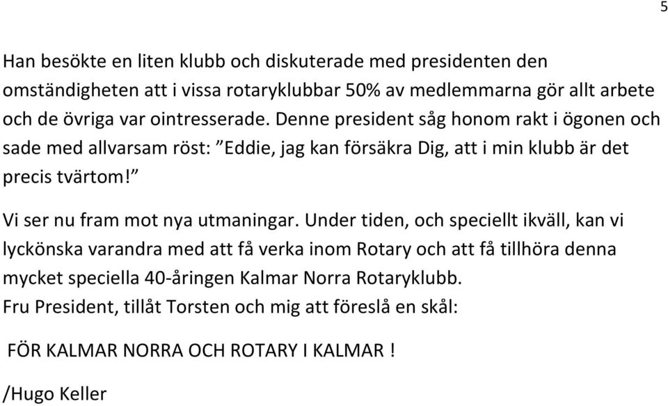 Vi ser nu fram mot nya utmaningar.
