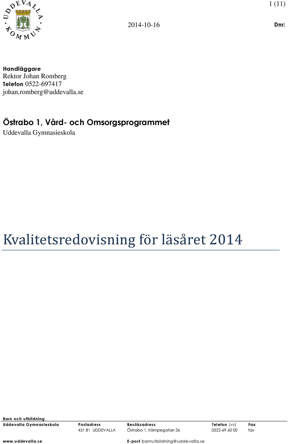 sa ret 2014 Barn och utbildning Uddevalla Gymnasieskola Postadress Besöksadress Telefon (vx) Fax