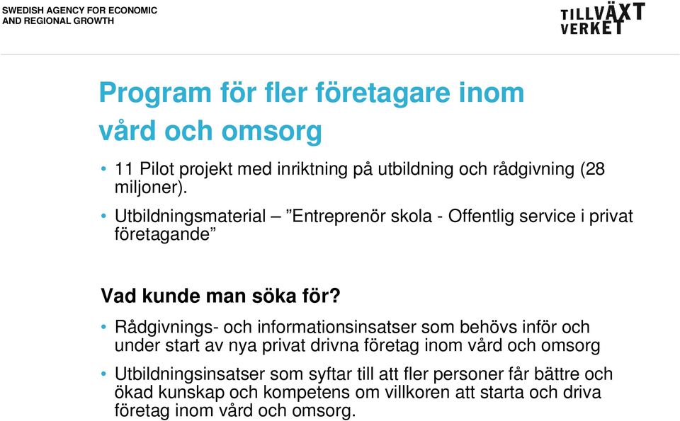 Rådgivnings- och informationsinsatser som behövs inför och under start av nya privat drivna företag inom vård och omsorg