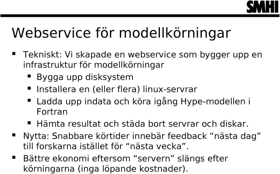 Hype-modellen i Fortran Hämta resultat och städa bort servrar och diskar.