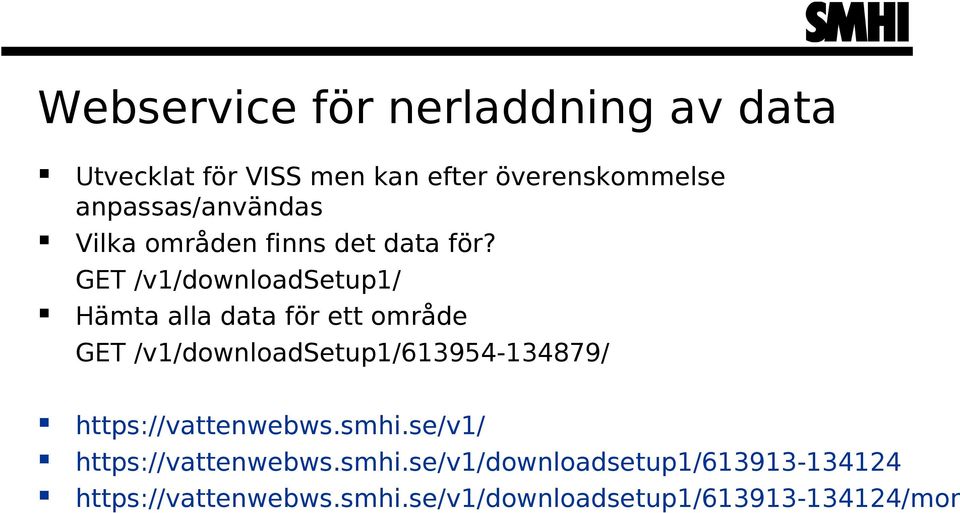 GET /v1/downloadsetup1/ Hämta alla data för ett område GET /v1/downloadsetup1/613954-134879/