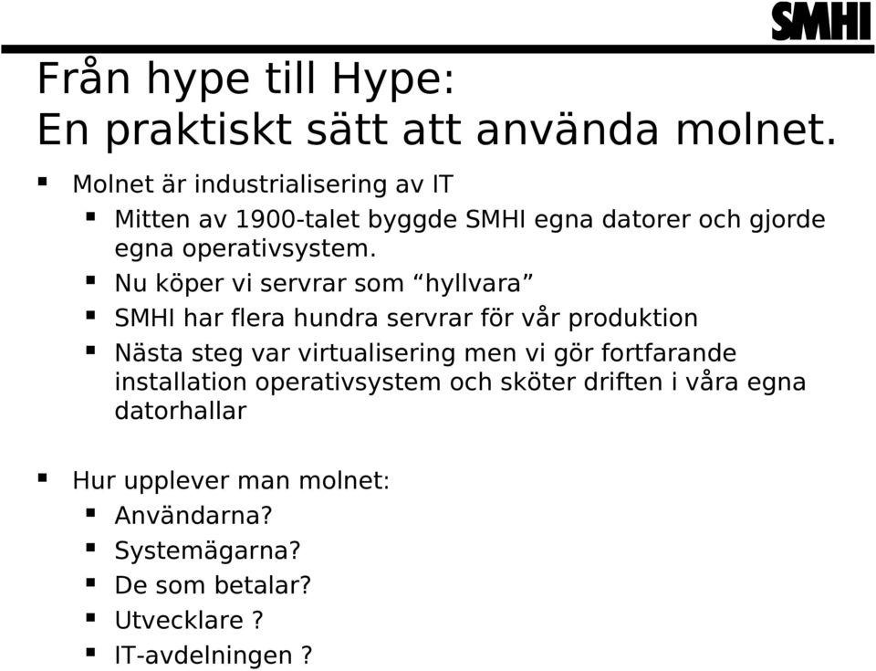 Nu köper vi servrar som hyllvara SMHI har flera hundra servrar för vår produktion Nästa steg var virtualisering men