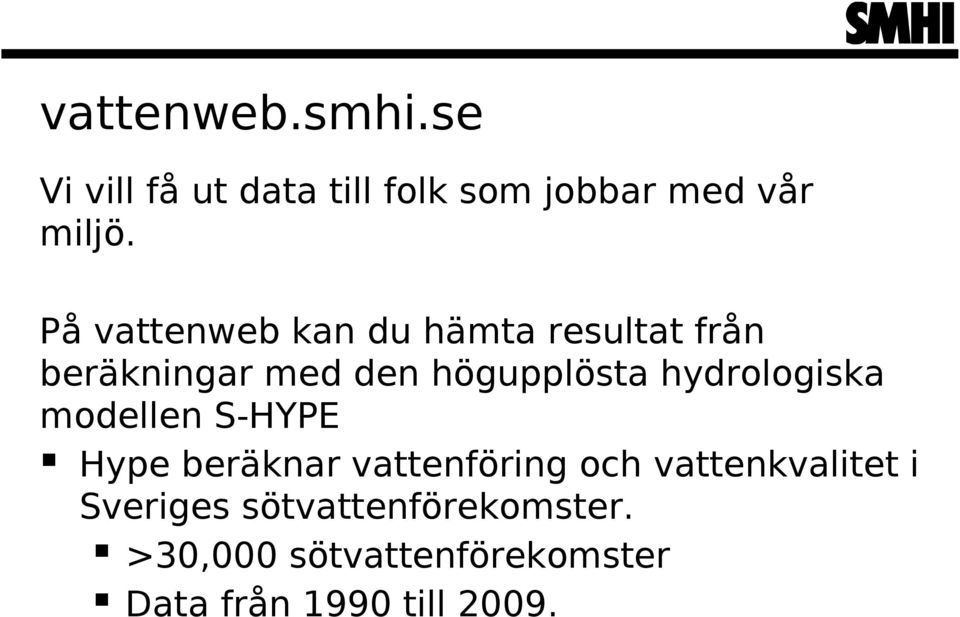 hydrologiska modellen S-HYPE Hype beräknar vattenföring och vattenkvalitet i