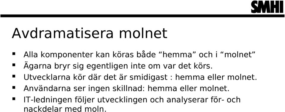 Utvecklarna kör där det är smidigast : hemma eller molnet.