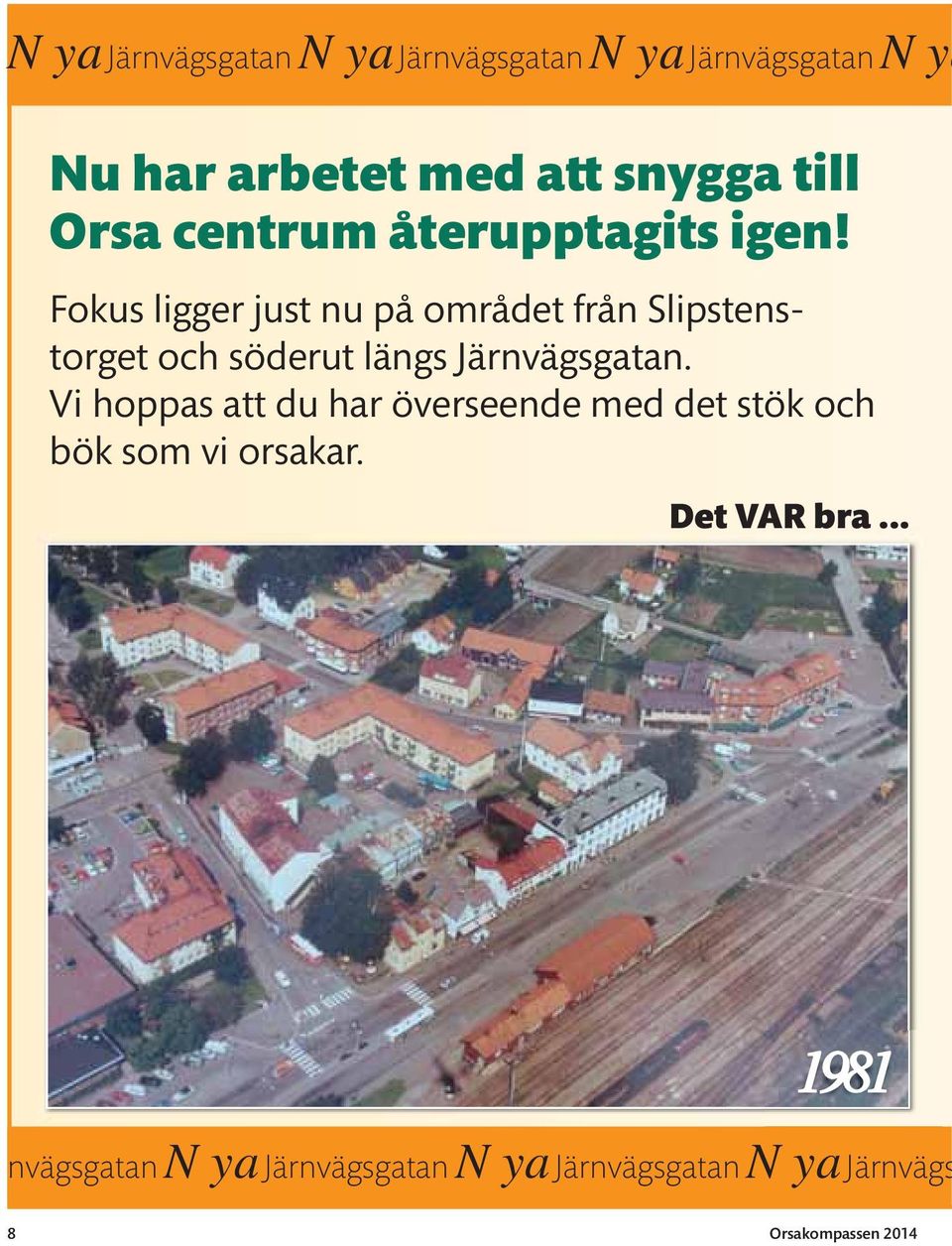 Fokus ligger just nu på området från Slipstenstorget och söderut längs Järnvägsgatan.