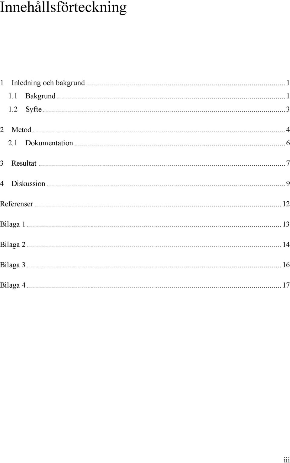 1 Dokumentation...6 3 Resultat...7 4 Diskussion.