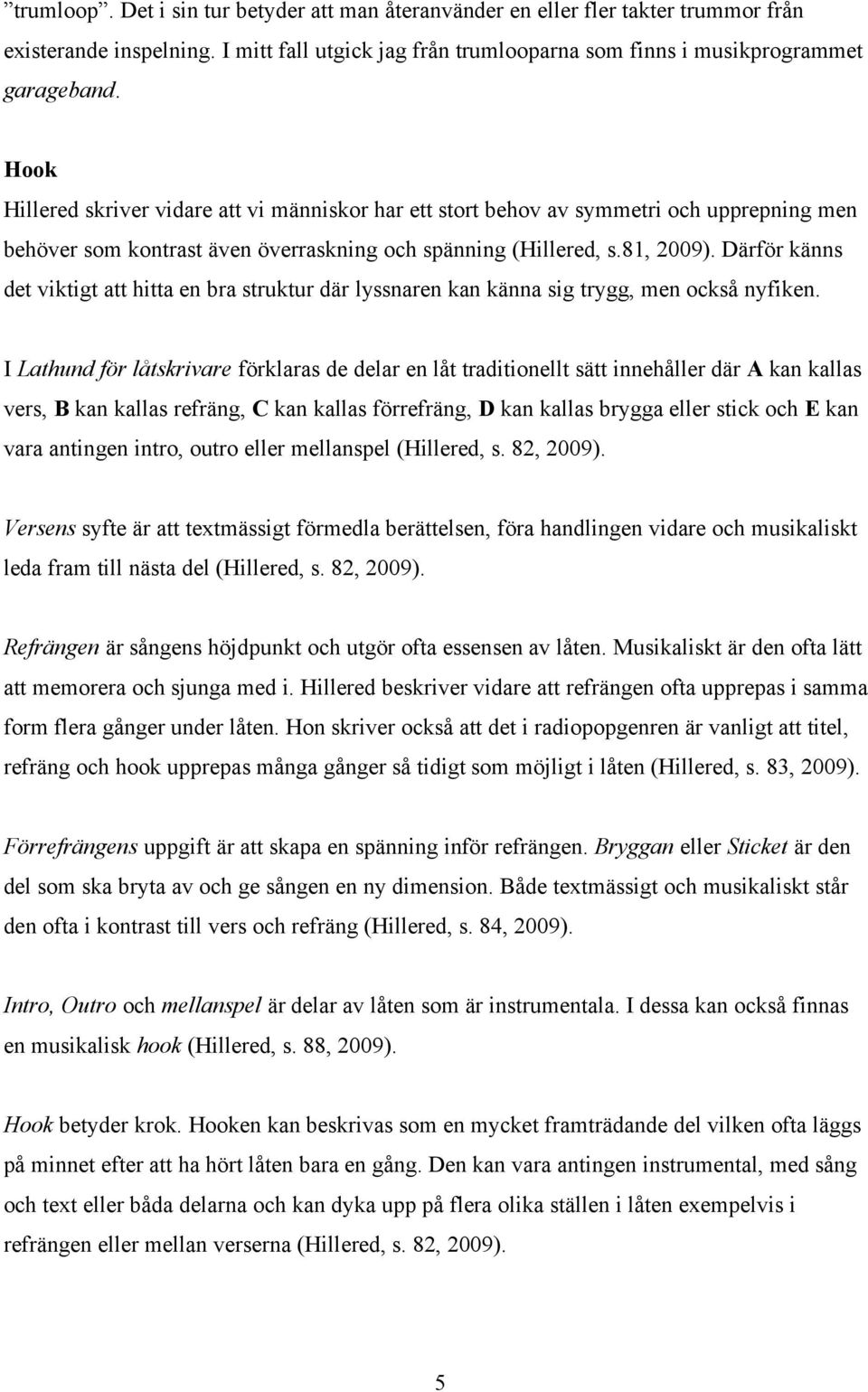 Därför känns det viktigt att hitta en bra struktur där lyssnaren kan känna sig trygg, men också nyfiken.