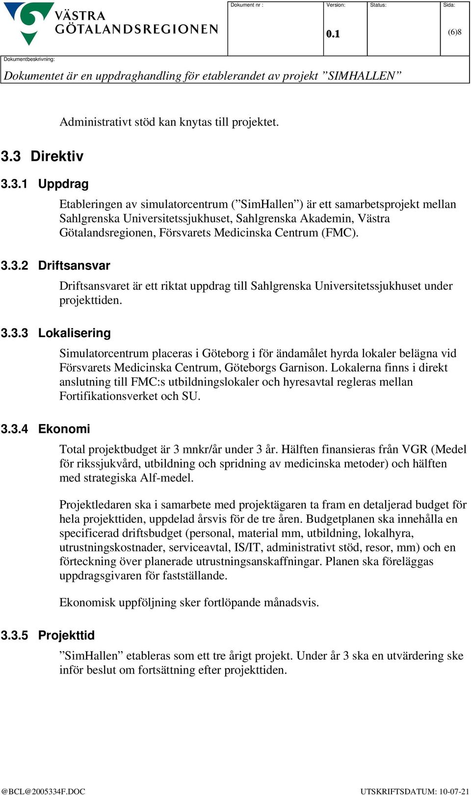 Driftsansvaret är ett riktat uppdrag till Sahlgrenska Universitetssjukhuset under projekttiden.