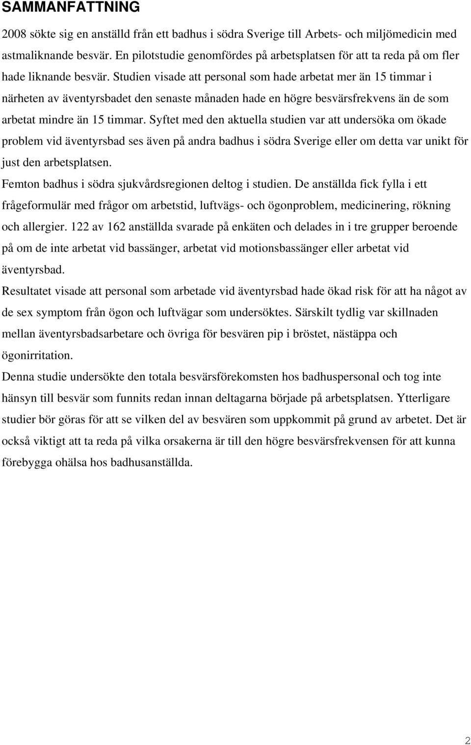 Studien visade att personal som hade arbetat mer än 15 timmar i närheten av äventyrsbadet den senaste månaden hade en högre besvärsfrekvens än de som arbetat mindre än 15 timmar.