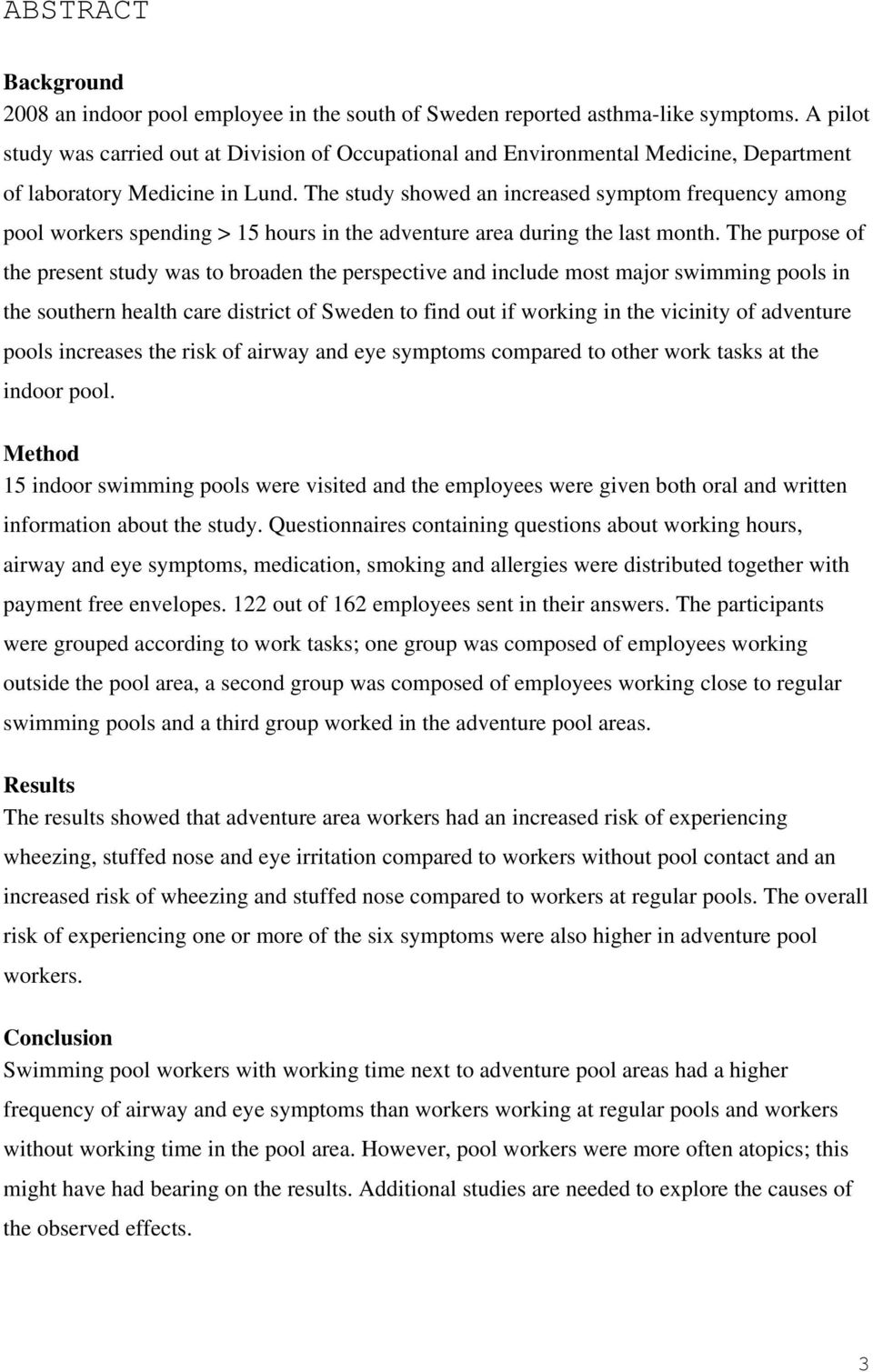 The study showed an increased symptom frequency among pool workers spending > 15 hours in the adventure area during the last month.