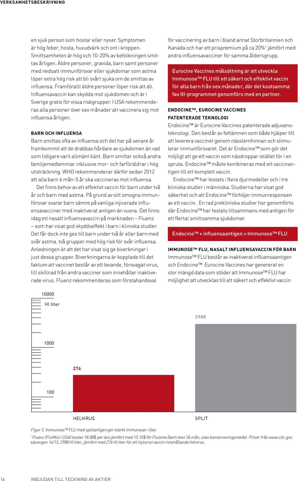 Framförallt äldre personer löper risk att dö. Influensavaccin kan skydda mot sjukdomen och är i Sverige gratis för vissa riskgrupper.