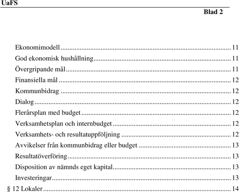 .. 12 Verksamhets- och resultatuppföljning... 12 Avvikelser från kommunbidrag eller budget.