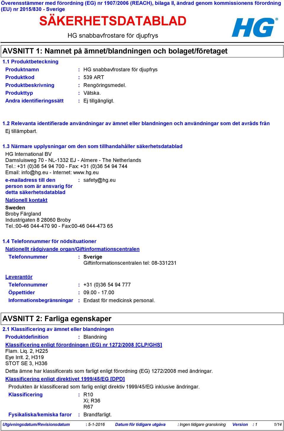 2 Relevanta identifierade användningar av ämnet eller blandningen och användningar som det avråds från Ej tillämpbart. 1.
