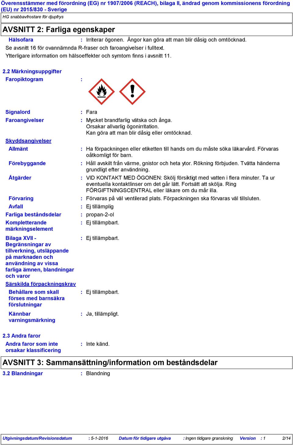 2 Märkningsuppgifter Faropiktogram Signalord Faroangivelser Skyddsangivelser Allmänt Förebyggande Åtgärder Förvaring Avfall Farliga beståndsdelar Kompletterande märkningselement Bilaga XVII -