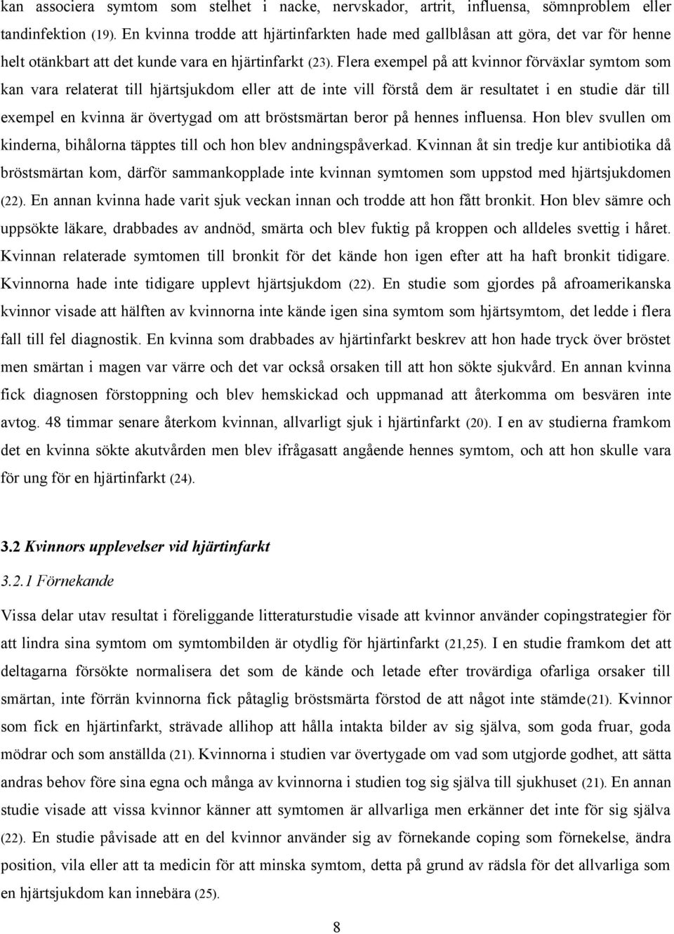 Flera exempel på att kvinnor förväxlar symtom som kan vara relaterat till hjärtsjukdom eller att de inte vill förstå dem är resultatet i en studie där till exempel en kvinna är övertygad om att