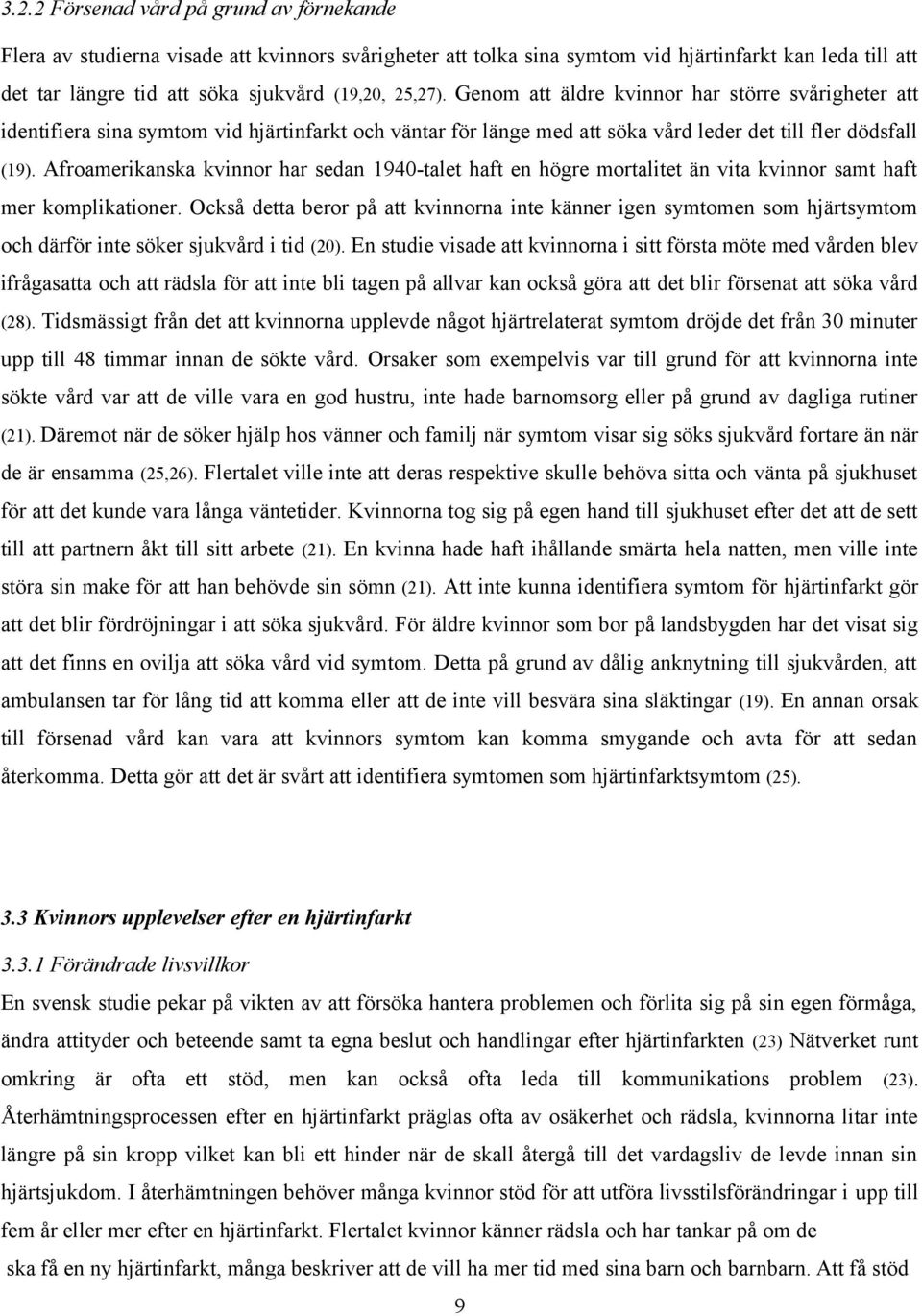 Afroamerikanska kvinnor har sedan 1940-talet haft en högre mortalitet än vita kvinnor samt haft mer komplikationer.