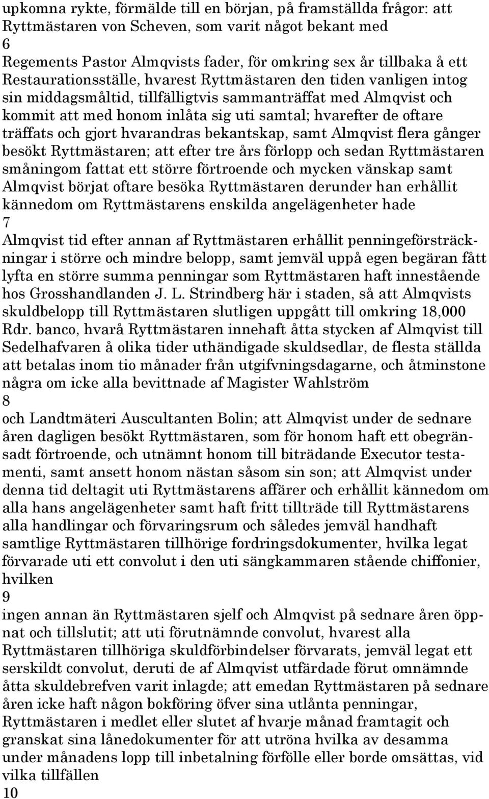 träffats och gjort hvarandras bekantskap, samt Almqvist flera gånger besökt Ryttmästaren; att efter tre års förlopp och sedan Ryttmästaren småningom fattat ett större förtroende och mycken vänskap