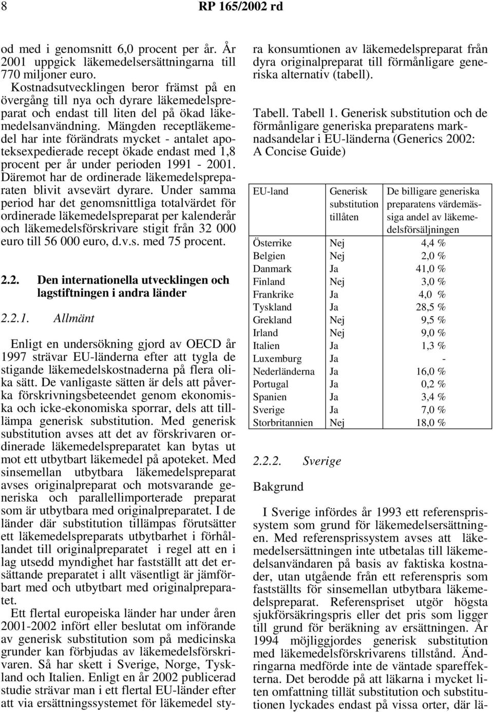 Mängden receptläkemedel har inte förändrats mycket - antalet apoteksexpedierade recept ökade endast med 1,8 procent per år under perioden 1991-2001.