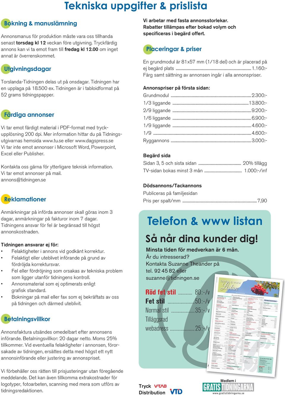 00 om inge anna ä öveenskomme. Ugivningsdaga Toslanda-Tidningen delas u på onsdaga. Tidningen ha en upplaga på 18.500 ex. Tidningen ä i abloidfoma på 52 gams idningspappe.