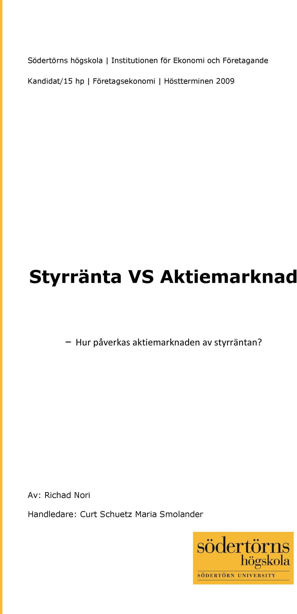 2009 Styrränta VS Aktiemarknad Hur påverkas aktiemarknaden