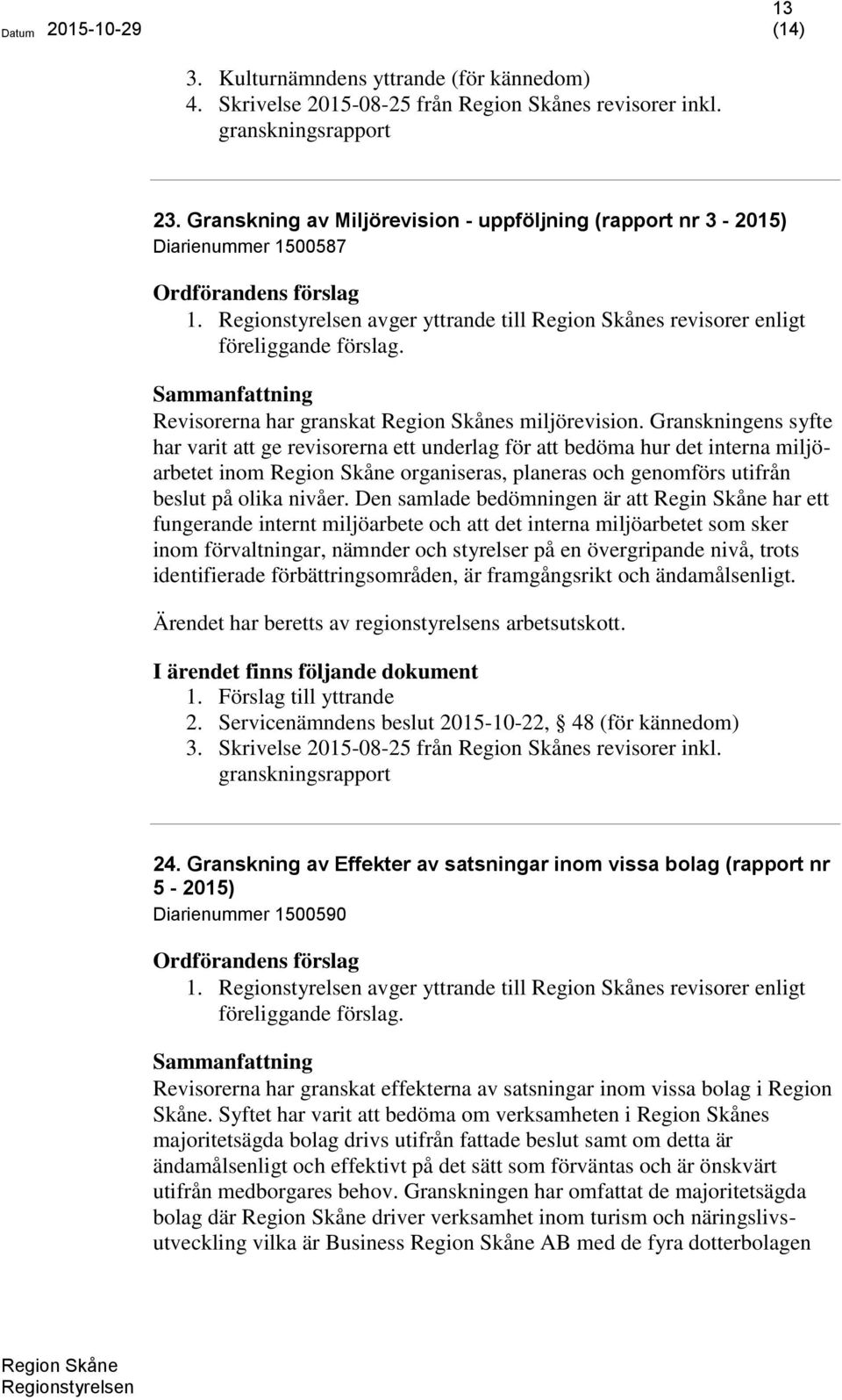 Granskningens syfte har varit att ge revisorerna ett underlag för att bedöma hur det interna miljöarbetet inom organiseras, planeras och genomförs utifrån beslut på olika nivåer.